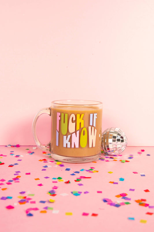 New! Clear Glass Mugs: Fuck If I Know